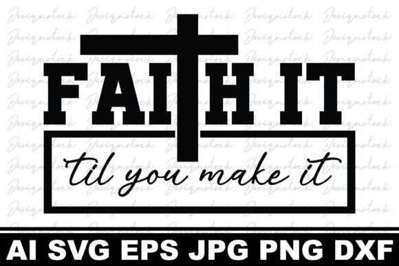 Faith It Til You Make It Christian SVG Graphics Crafts