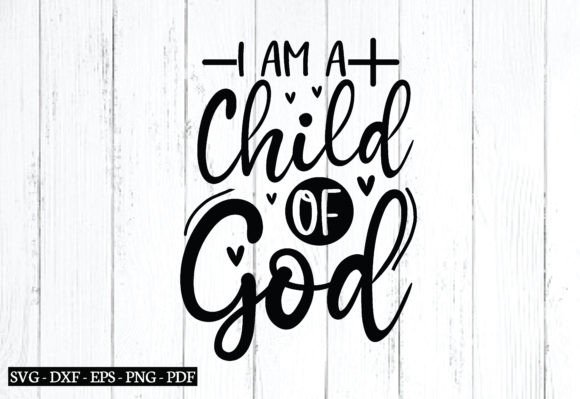I Am a Child of God Svg, Graphics & Crafts