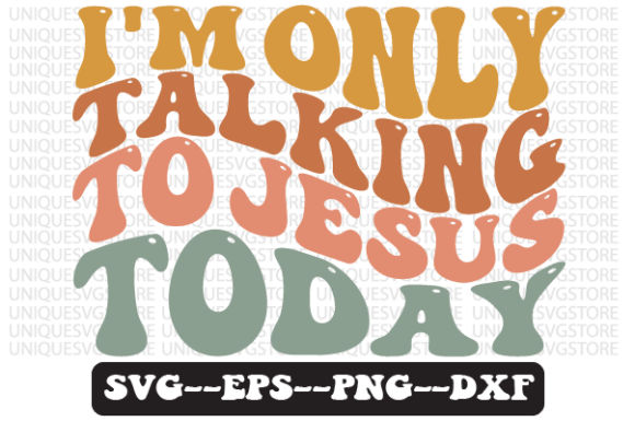 I'm Only Talking to Jesus Today Svg Graphics