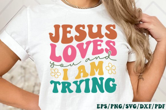 Jesus Loves You and I Am Trying Retro Graphics and Crafts