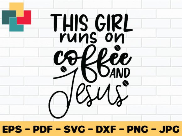 This Girl Runs on Coffee and Jesus Svg D: Craft Graphics Review